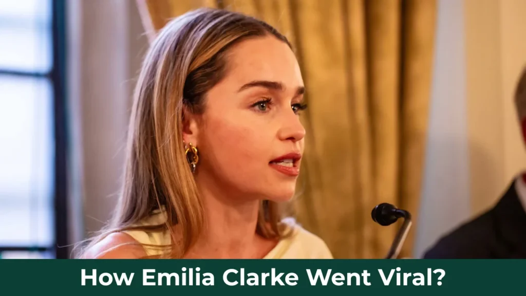 How Emilia Clarke Went Viral?