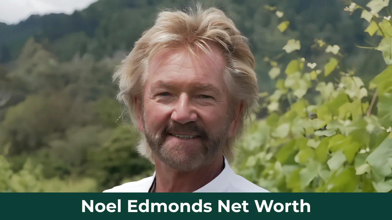 Noel Edmonds Net Worth