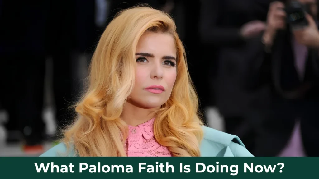 What Paloma Faith Is Doing Now?