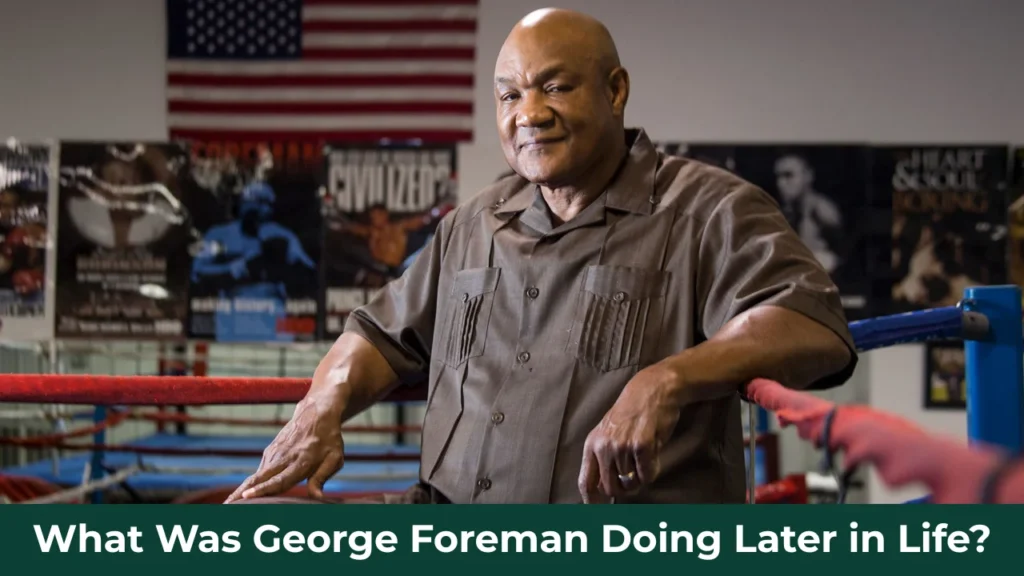 What Was George Foreman Doing Later in Life?