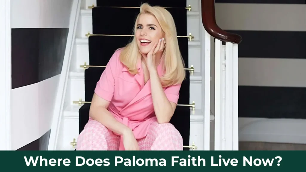 Where Does Paloma Faith Live Now?