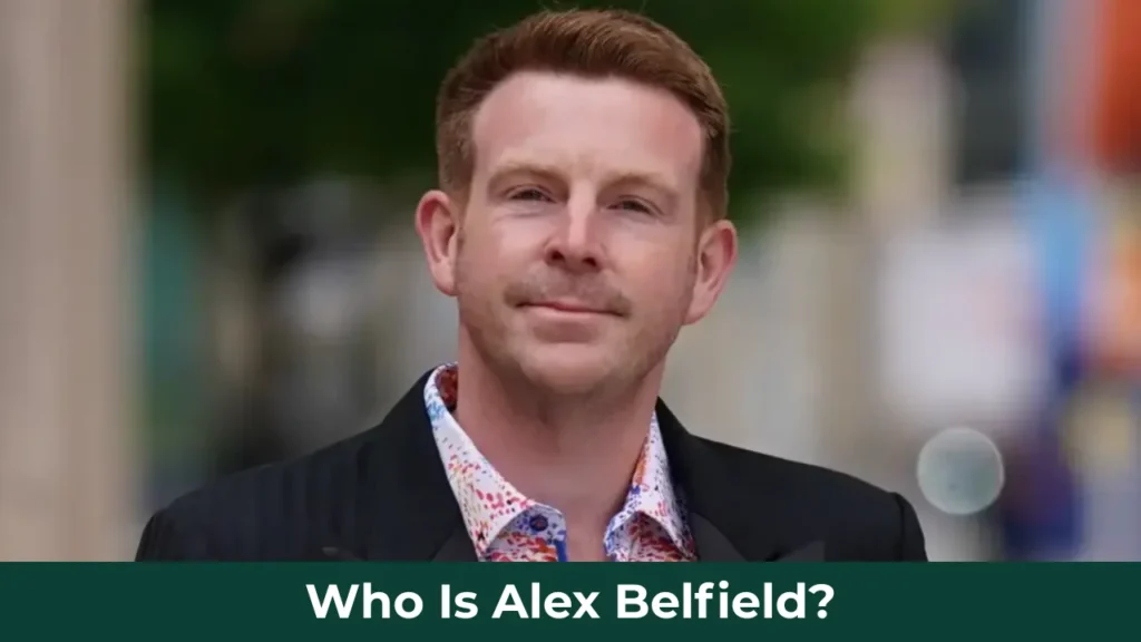Who Is Alex Belfield?