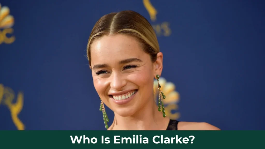Who Is Emilia Clarke?