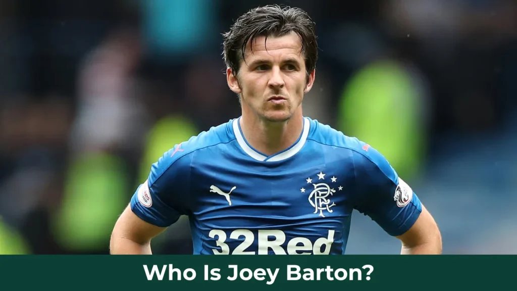 Who Is Joey Barton?