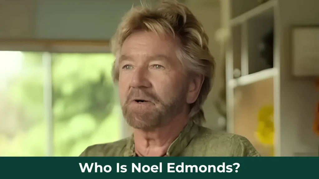 Who Is Noel Edmonds?