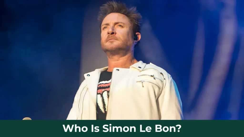 Who Is Simon Le Bon?