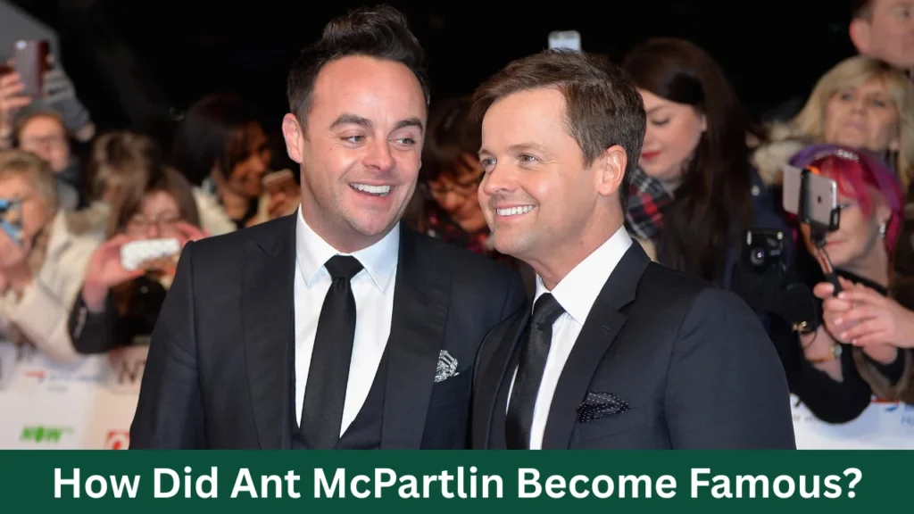 How Did Ant McPartlin Become Famous?