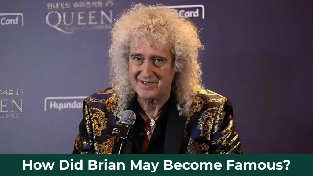 How Did Brian May Become Famous?