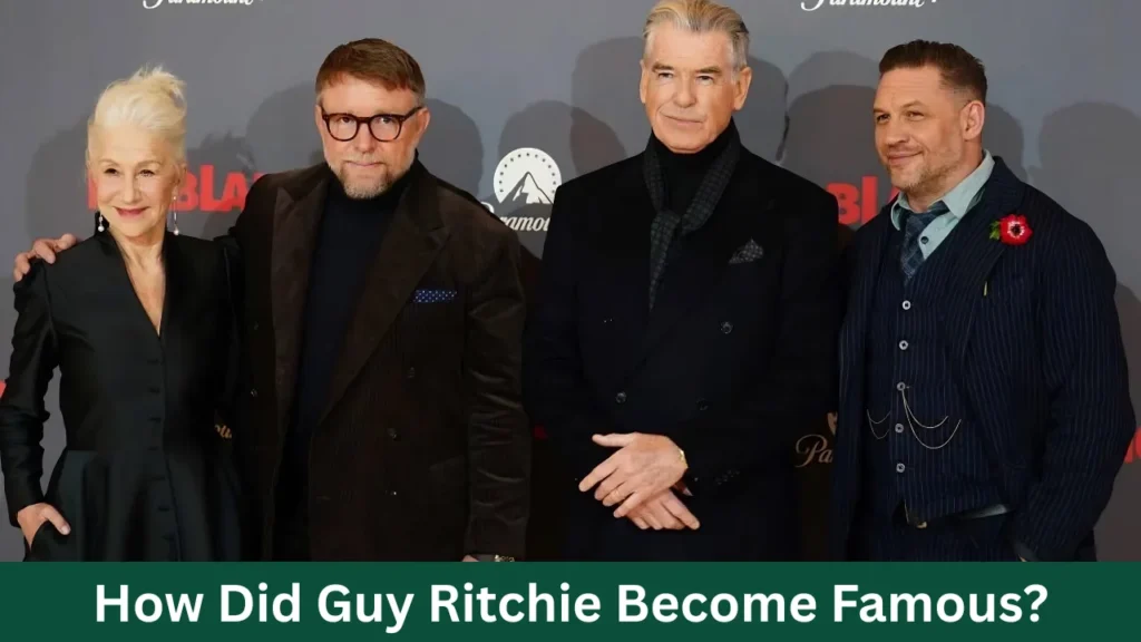 How Did Guy Ritchie Become Famous?
