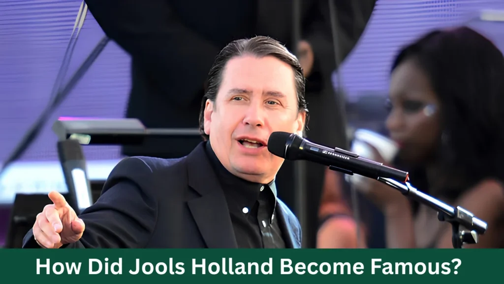 How Did Jools Holland Become Famous?