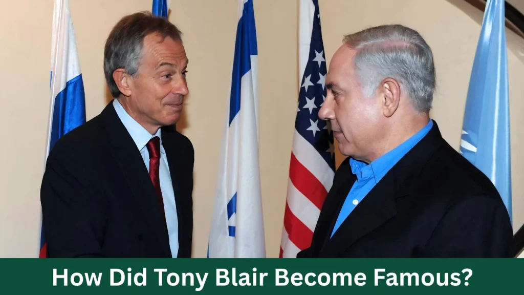 How Did Tony Blair Become Famous?