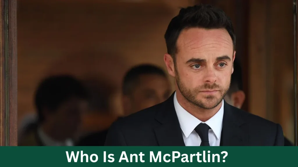Who Is Ant McPartlin?