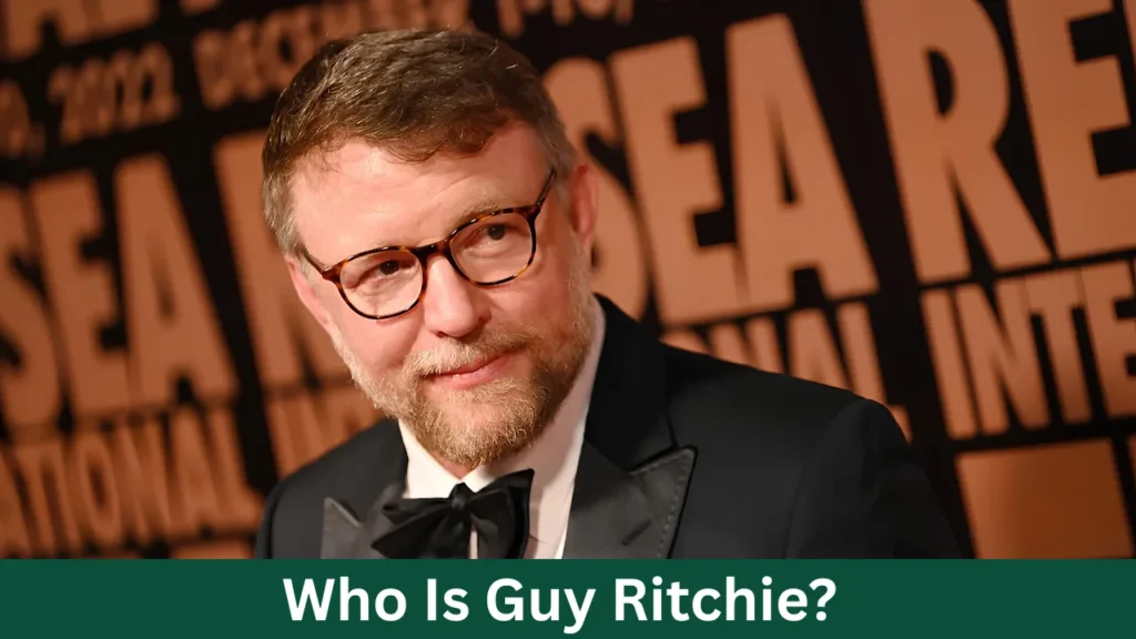 Who Is Guy Ritchie?
