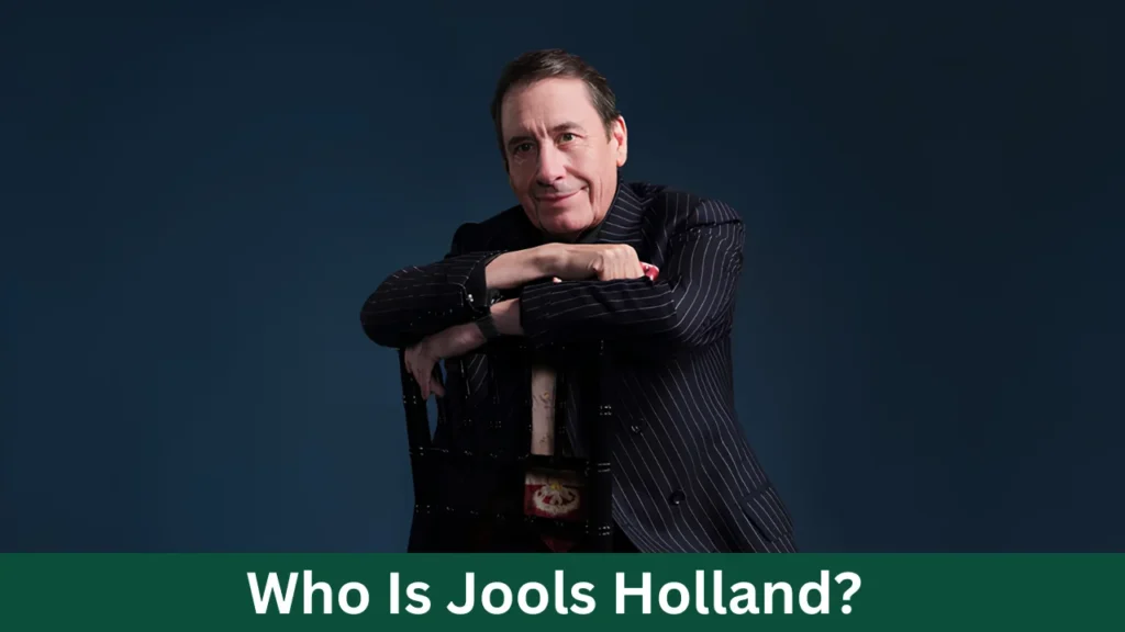 Who Is Jools Holland?